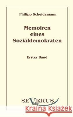 Memoiren eines Sozialdemokraten, Erster Band: Mit einem Vorwort von Andre Seegers Scheidemann, Philipp 9783942382373 Severus