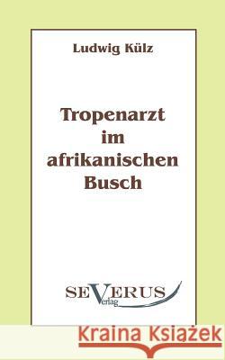Tropenarzt im afrikanischen Busch Ludwig K 9783942382489 Severus