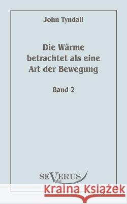 Die Wärme betrachtet als eine Art der Bewegung, Bd. 2 Tyndall, John 9783942382595 Severus