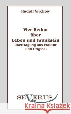 Vier Reden über Leben und Kranksein: Übertragung aus Fraktur und Original Virchow, Rudolf 9783942382632 Severus