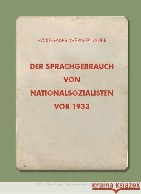 Der Sprachgebrauch von Nationalsozialisten vor 1933 Sauer, Wolfgang W. 9783942409810 IFB Verlag