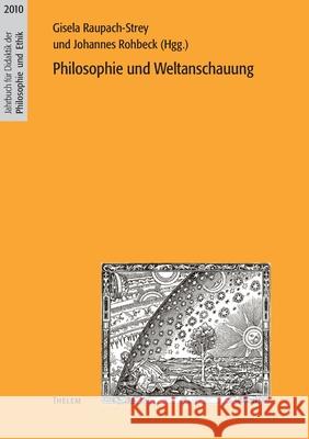 Philosophie und Weltanschauung Johannes Rohbeck, Gisela Raupach-Strey 9783942411325