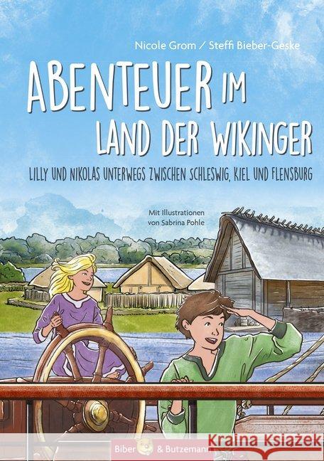 Abenteuer im Land der Wikinger : Lilly und Nikolas unterwegs zwischen Schleswig, Kiel und Flensburg Grom, Nicole; Bieber-Geske, Steffi 9783942428620 Biber & Butzemann