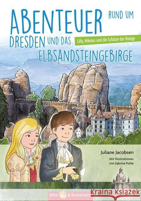 Abenteuer rund um Dresden und das Elbsandsteingebirge : Lilly, Nikolas und die Schätze der Fürsten Jacobsen, Juliane 9783942428705 Biber & Butzemann