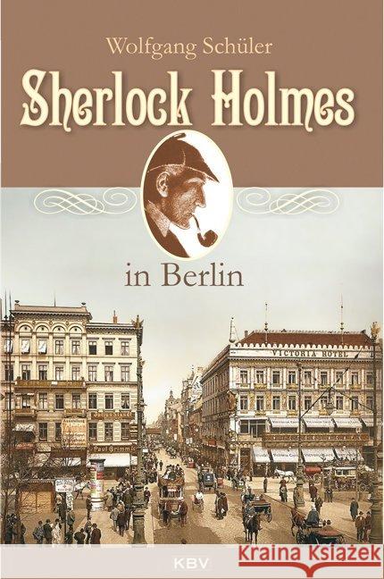 Sherlock Holmes in Berlin Schüler, Wolfgang 9783942446464 KBV