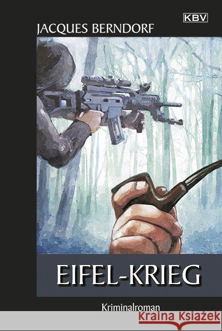 Eifel-Krieg : Kriminalroman Berndorf, Jacques 9783942446976 KBV