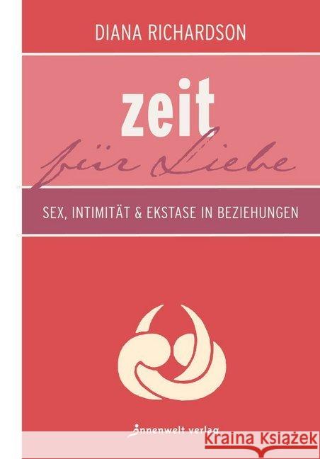 Zeit für Liebe : Sex, Intimität & Ekstase in Beziehungen Richardson, Diana 9783942502221 Innenwelt Verlag