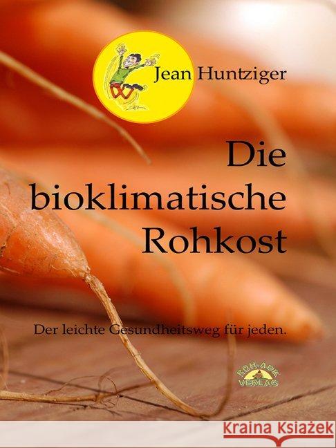 Die bioklimatische Rohkost : Der leichte Gesundheitsweg für jeden Huntziger, Jean 9783942510110