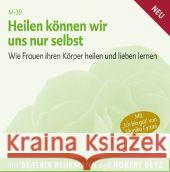 Heilen können wir uns nur selbst, Audio-CD : Wie Frauen ihren Körper heilen und lieben lernen Betz, Robert Th. 9783942581035