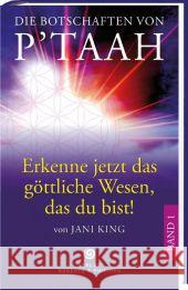 Die Botschaften von P'TAAH. Bd.1 : Erkenne jetzt das göttliche Wesen, das Du bist! King, Jani 9783942581127