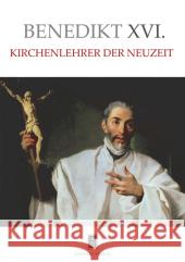 Kirchenlehrer der Neuzeit Benedikt XVI. 9783942605045 Lepanto Verlag