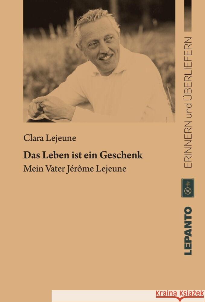 Das Leben ist ein Geschenk Lejeune, Clara 9783942605229 Lepanto Verlag