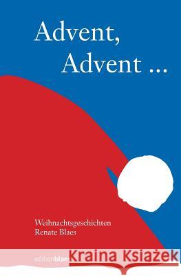 Advent, Advent: Weihnachtsgeschichten Renate Blaes 9783942641517