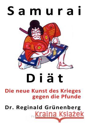 Samurai-Diät: Die Neue Kunst Des Krieges Gegen Die Pfunde Grunenberg, Reginald 9783942662208