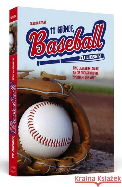 111 Gründe, Baseball zu lieben : Eine Liebeserklärung an die großartigste Sportart der Welt Staat, Sascha 9783942665599