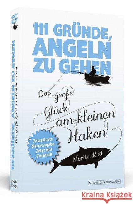 111 Gründe, angeln zu gehen : Das große Glück am kleinen Haken Rott, Moritz 9783942665612 Schwarzkopf & Schwarzkopf