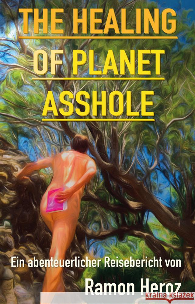 The Healing of Planet Asshole Heroz, Ramon 9783942668989