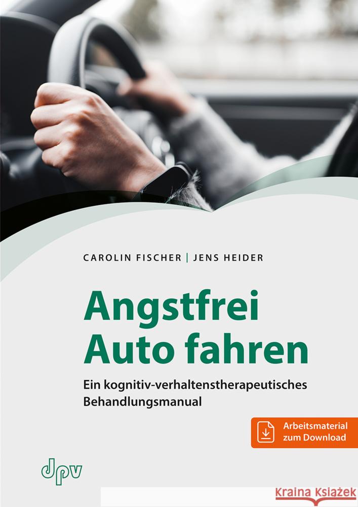 Angstfrei Auto fahren Fischer, Carolin, Heider, Jens 9783942761840 Deutscher Psychologen Verlag