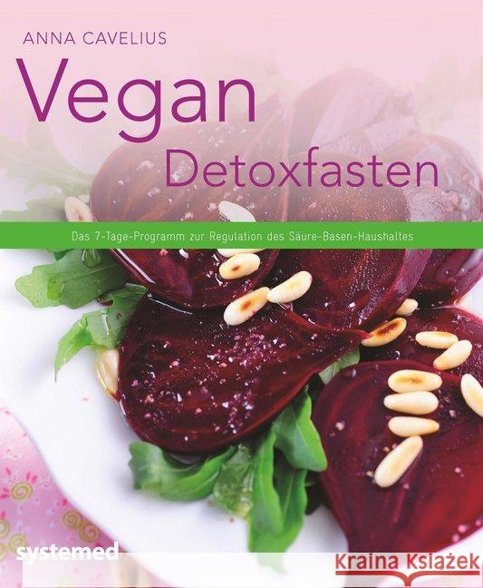 Vegan Detoxfasten : Das 7-Tage-Programm zur Regulation des Säure-Basen-Haushaltes Cavelius, Anna 9783942772976