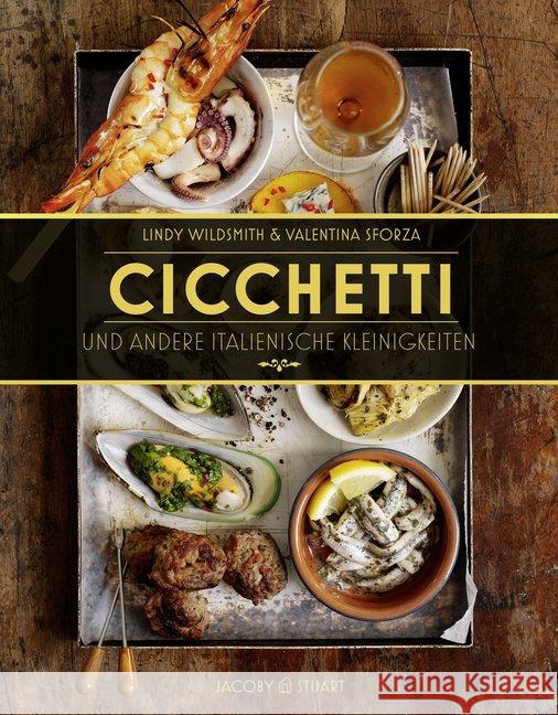 Cicchetti und andere italienische Kleinigkeiten Wildsmith, Lindy; Sforza, Valentina 9783942787505 Jacoby & Stuart