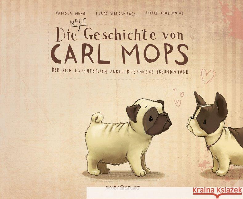 Die neue Geschichte von Carl Mops, der sich fürchterlich verliebte und eine Freundin fand Nonn, Fabiola; Weidenbach, Lukas; Tourlonias, Joëlle 9783942787673