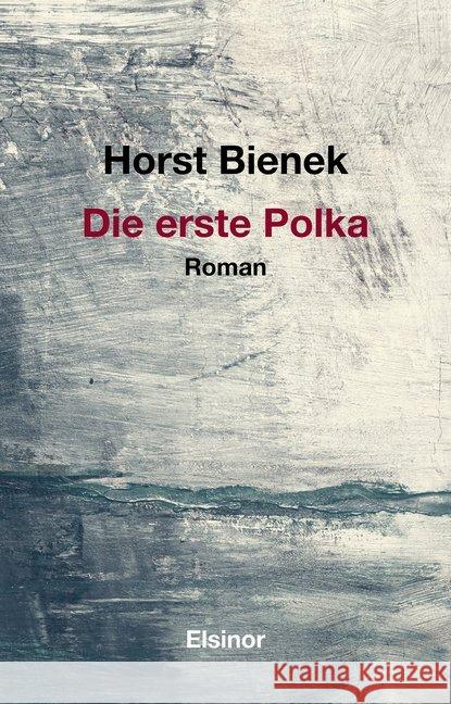 Die erste Polka : Roman Bienek, Horst 9783942788441 Elsinor Verlag