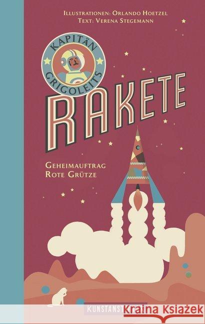 Kapitän Grigoleits Rakete : Geheimauftrag Rote Grütze Stegemann, Verena 9783942795500 Kunstanstifter Verlag