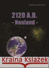 2120 A.D. - Neuland Kaup, Harald 9783942802215