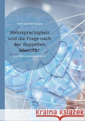 Mehrsprachigkeit und die Frage nach der 'doppelten Identität': Ein Diskussionsansatz Wolf Hannes Kalden 9783942818339 Kalden-Consulting