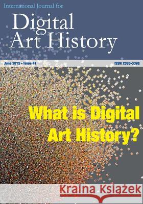 International Journal for Digital Art History: Issue 1, 2015: What is Digital Art History? Klinke, Harald 9783942819107 Graphentis Verlag E. K.