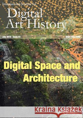 International Journal for Digital Art History: Issue 3, 2018 Harald Klinke, Liska Surkemper, Justin Underhill 9783942819121 Graphentis Verlag E. K.