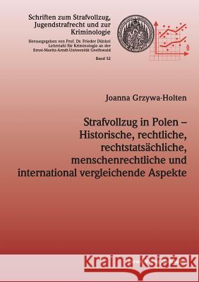 Strafvollzug in Polen - Historische, rechtliche, rechtstatsächliche, menschenrechtliche und international vergleichende Aspekte Grzywa-Holten, Joanna 9783942865432