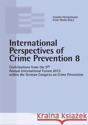 Internationale Perspectives of Crime Prevention 8: Contributions from the 9th Annual International Forum 2015 within the German Congress on Crime Prev Marks, Erich 9783942865555