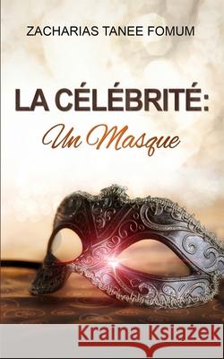 La Célébrité: un Masque Zacharias Tanee Fomum 9783942866033 Editions Du Livre Chretien