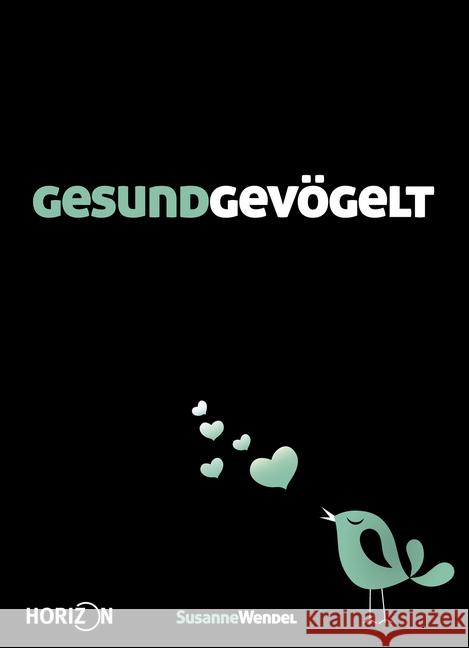 Gesundgevögelt : Jeder redet über Sex. Nur nicht über den eigenen... Wendel, Susanne 9783942880015