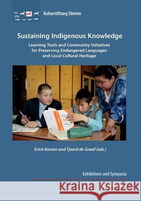 Sustaining Indigenous Knowledge: Learning Tools and Community Initiatives for Preserving Endangered Languages and Local Cultural Heritage Kasten, Erich 9783942883122