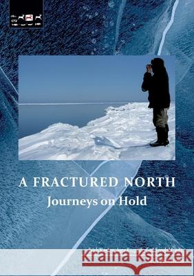 A Fractured North: Journeys on Hold Erich Kasten Igor Krupnik Gail Fondahl 9783942883429