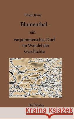 Blumenthal - ein vorpommersches Dorf im Wandel der Geschichte Edwin Kuna 9783942916905