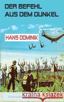 Der Befehl aus dem Dunkel Dominik, Hans 9783942961950 Transmedia Publishing
