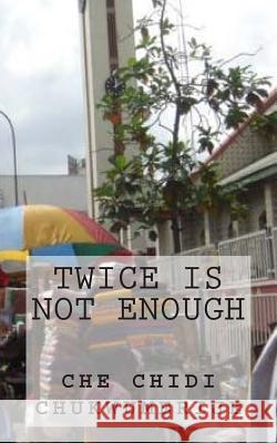 Twice Is Not Enough Che Chidi Chukwumerije 9783943000825 Boxwood Publishing House