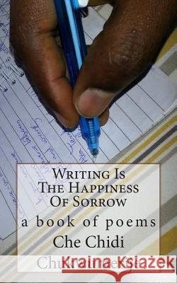 Writing Is The Happiness Of Sorrow Chukwumerije, Che Chidi 9783943000849 Boxwood Publishing House