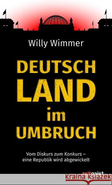 Deutschland im Umbruch : Vom Diskurs zum Konkurs - eine Republik wird abgewickelt Wimmer, Willy 9783943007169 zeitgeist Print & Online