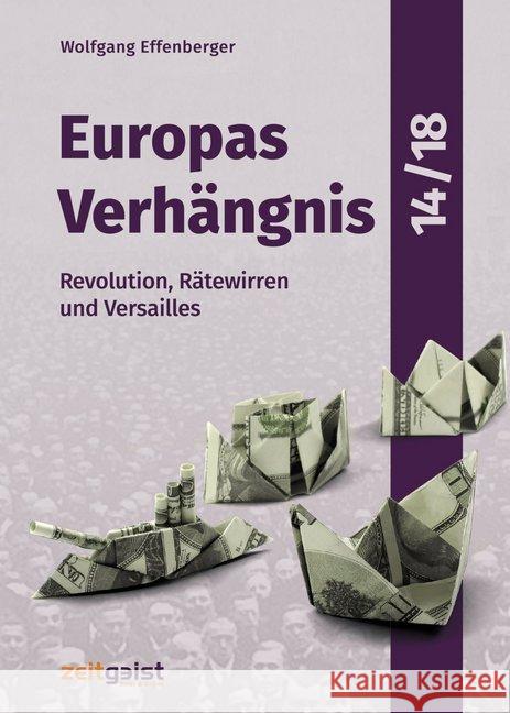 Europas Verhängnis 14/18. Bd.3 : Revolution, Rätewirren und Versailles Effenberger, Wolfgang 9783943007244 zeitgeist Print & Online