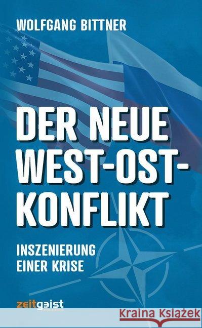 Der neue West-Ost-Konflikt : Inszenierung einer Krise Bittner, Wolfgang 9783943007251 zeitgeist Print & Online