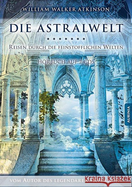 Die Astralwelt - Reisen durch die feinstofflichen Welten, 2 Audio-CDs : Ungekürzte Ausgabe. Lesung Atkinson, William Walker; Pandachasi, Swami; Drei Eingeweihte 9783943012095 Aurinia Verlag