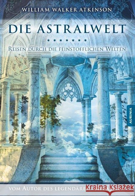 Die Astralwelt : Reisen durch die feinstofflichen Welten Atkinson, William Walker; Pandachasi, Swami 9783943012132 Aurinia Verlag