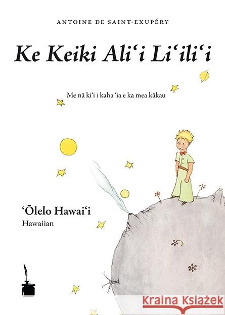 Ke Keiki Ali'i Li'ili'i : Me na ki'i i kaha 'ia e ka mea kakau. 'Olelo Hawai'i. Hawaiian Saint-Exupéry, Antoine de 9783943052367 Edition Tintenfaß