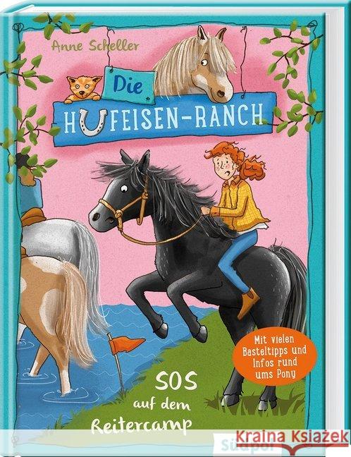 Die Hufeisen-Ranch - SOS auf dem Reitercamp : Mit vielen Basteltipps und Infos rund ums Pony Scheller, Anne 9783943086904