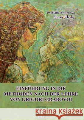 Einfuhrung in Die Methoden Nach Der Lehre Von Grigori Grabovoi - Teil1 (German Edition) Smirnova, Svetlana 9783943110067 Jelezky Publishing Ug