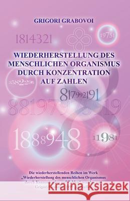 Wiederherstellung Des Menschlichen Organismus Durch Konzentration Auf Zahlen (German Edition) Grigori Grabovoi 9783943110685 Jelezky Publishing Ug